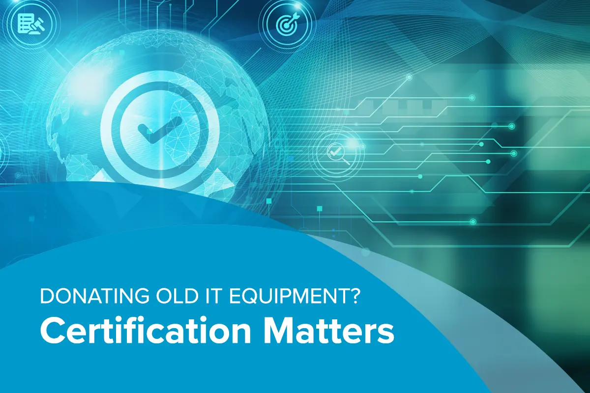 Donating old equipment? Certification matters
